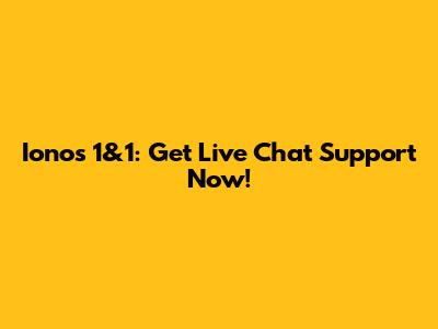 Ionos 1&1: Get Live Chat Support Now!