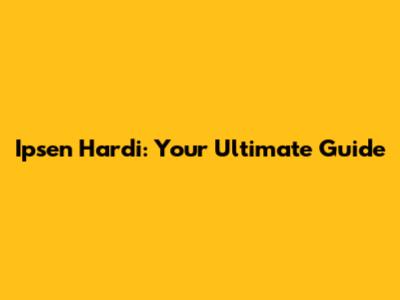 Ipsen Hardi: Your Ultimate Guide