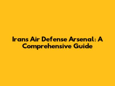 Iran's Air Defense Arsenal: A Comprehensive Guide