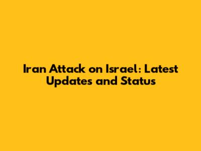 Iran Attack on Israel: Latest Updates and Status