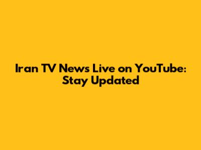 Iran TV News Live on YouTube: Stay Updated