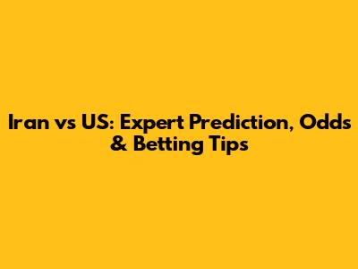 Iran vs US: Expert Prediction, Odds & Betting Tips