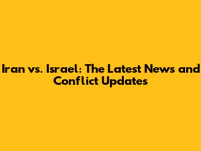 Iran vs. Israel: The Latest News and Conflict Updates