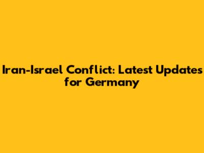 Iran-Israel Conflict: Latest Updates for Germany