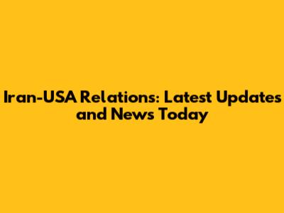 Iran-USA Relations: Latest Updates and News Today