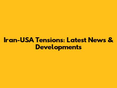 Iran-USA Tensions: Latest News & Developments