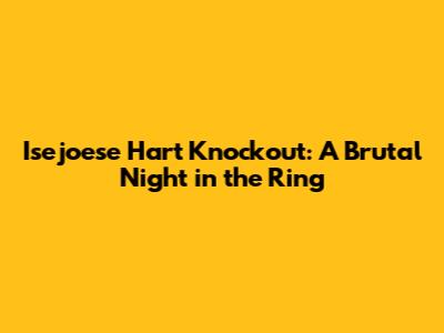 Isejoese Hart Knockout: A Brutal Night in the Ring