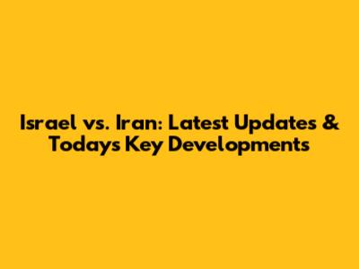 Israel vs. Iran: Latest Updates & Today's Key Developments