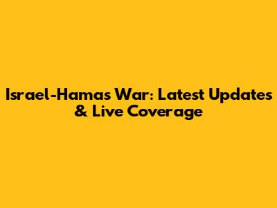 Israel-Hamas War: Latest Updates & Live Coverage