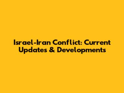 Israel-Iran Conflict: Current Updates & Developments