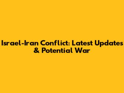 Israel-Iran Conflict: Latest Updates & Potential War