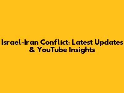 Israel-Iran Conflict: Latest Updates & YouTube Insights