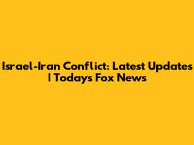 Israel-Iran Conflict: Latest Updates | Today's Fox News