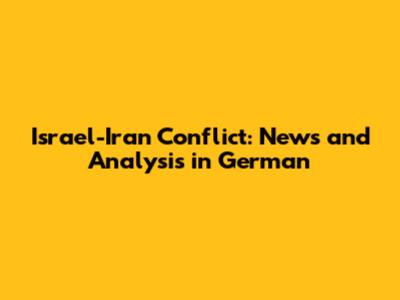 Israel-Iran Conflict: News and Analysis in German