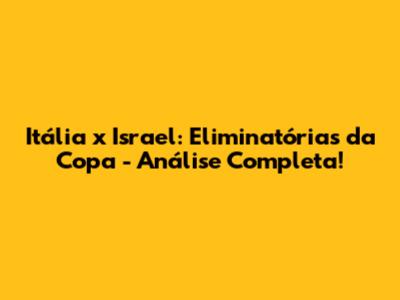 Itália x Israel: Eliminatórias da Copa - Análise Completa!