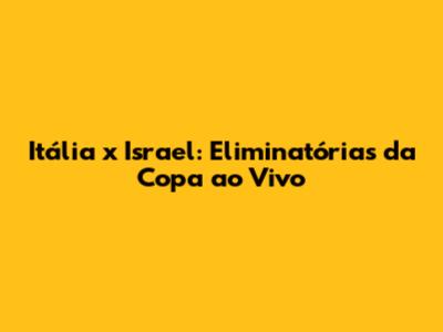 Itália x Israel: Eliminatórias da Copa ao Vivo