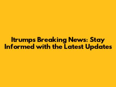 Itrump's Breaking News: Stay Informed with the Latest Updates