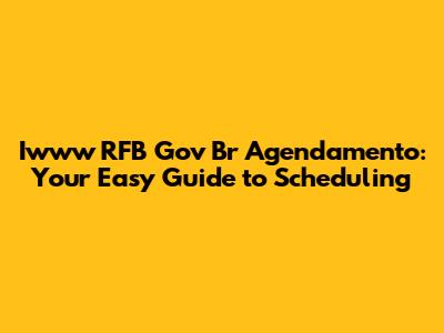 Iwww RFB Gov Br Agendamento: Your Easy Guide to Scheduling
