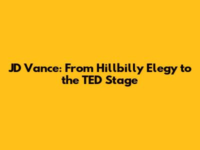 JD Vance: From Hillbilly Elegy to the TED Stage