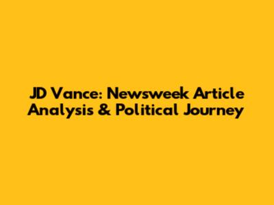 JD Vance: Newsweek Article Analysis & Political Journey