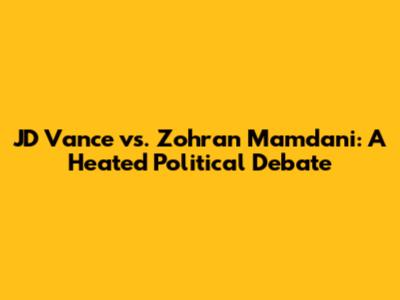 JD Vance vs. Zohran Mamdani: A Heated Political Debate