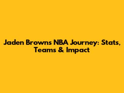 Jaden Brown's NBA Journey: Stats, Teams & Impact