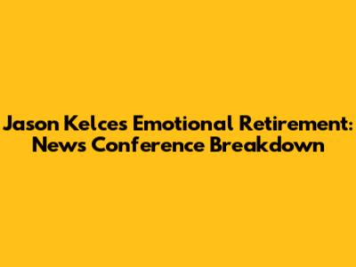Jason Kelce's Emotional Retirement: News Conference Breakdown