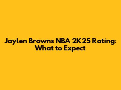 Jaylen Brown's NBA 2K25 Rating: What to Expect