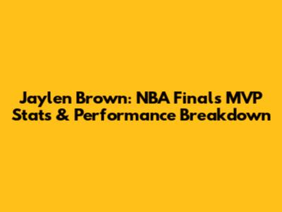 Jaylen Brown: NBA Finals MVP Stats & Performance Breakdown