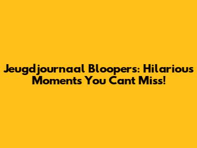 Jeugdjournaal Bloopers: Hilarious Moments You Can't Miss!