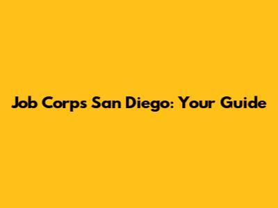 Job Corps San Diego: Your Guide