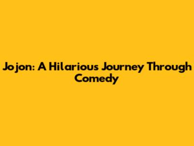 Jojon: A Hilarious Journey Through Comedy