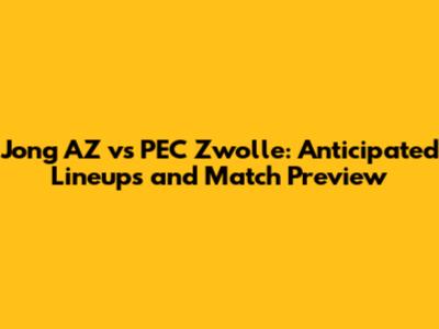 Jong AZ vs PEC Zwolle: Anticipated Lineups and Match Preview