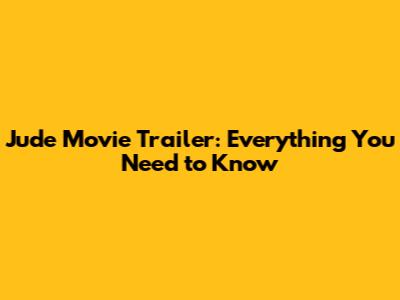 Jude Movie Trailer: Everything You Need to Know