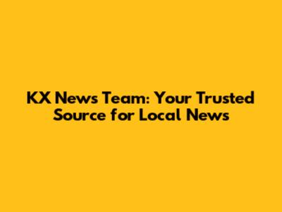 KX News Team: Your Trusted Source for Local News