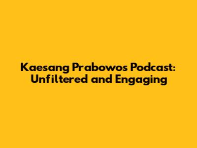 Kaesang Prabowo's Podcast: Unfiltered and Engaging
