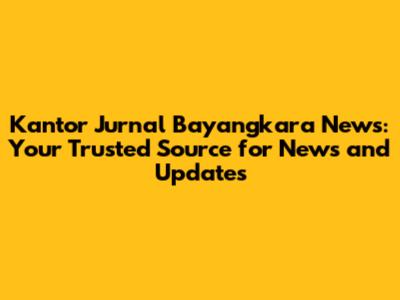 Kantor Jurnal Bayangkara News: Your Trusted Source for News and Updates