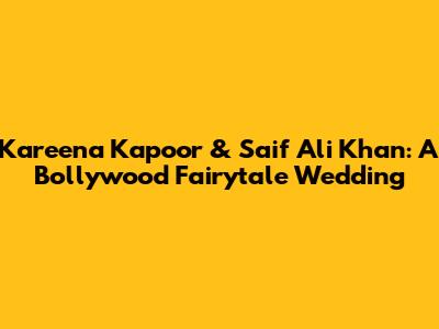 Kareena Kapoor & Saif Ali Khan: A Bollywood Fairytale Wedding