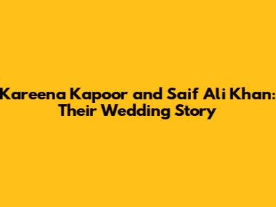 Kareena Kapoor and Saif Ali Khan: Their Wedding Story