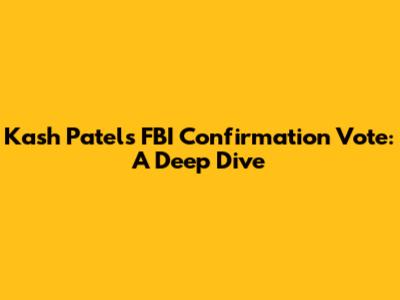 Kash Patel's FBI Confirmation Vote: A Deep Dive