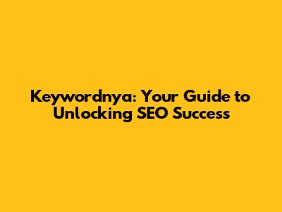 Keywordnya: Your Guide to Unlocking SEO Success
