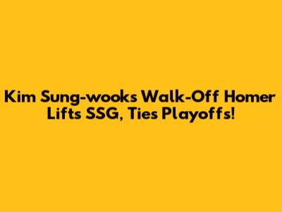 Kim Sung-wook's Walk-Off Homer Lifts SSG, Ties Playoffs!