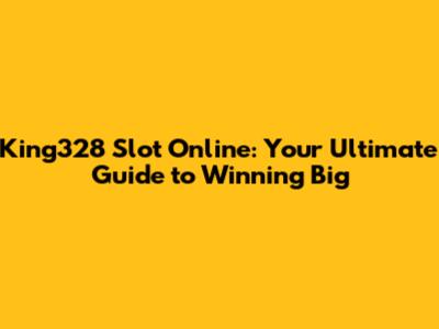 King328 Slot Online: Your Ultimate Guide to Winning Big