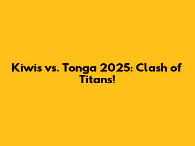 Kiwis vs. Tonga 2025: Clash of Titans!