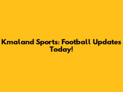 Kmaland Sports: Football Updates Today!