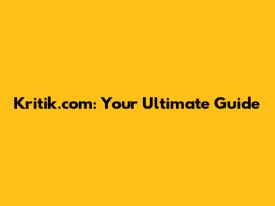 Kritik.com: Your Ultimate Guide