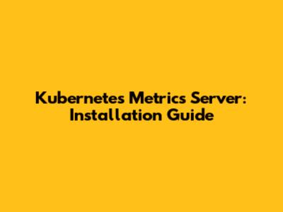 Kubernetes Metrics Server: Installation Guide