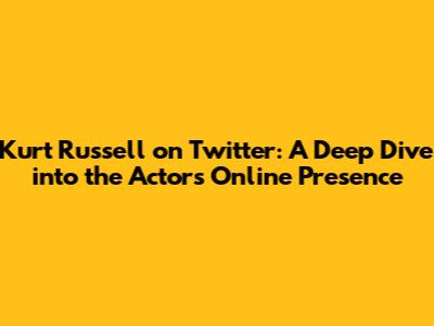 Kurt Russell on Twitter: A Deep Dive into the Actor's Online Presence