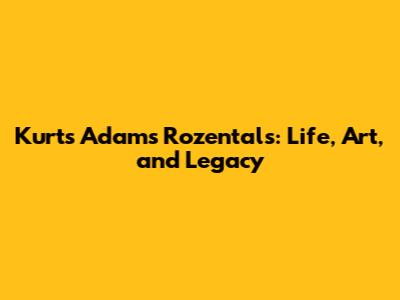 Kurts Adams Rozentals: Life, Art, and Legacy