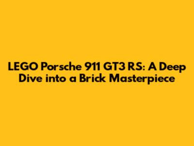 LEGO Porsche 911 GT3 RS: A Deep Dive into a Brick Masterpiece